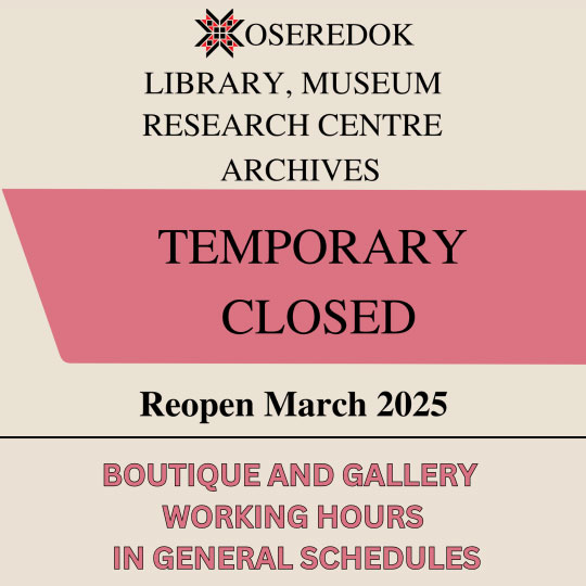 OSEREDOK Museum, Library, Research Centre and Archives are currently closed until March 2025