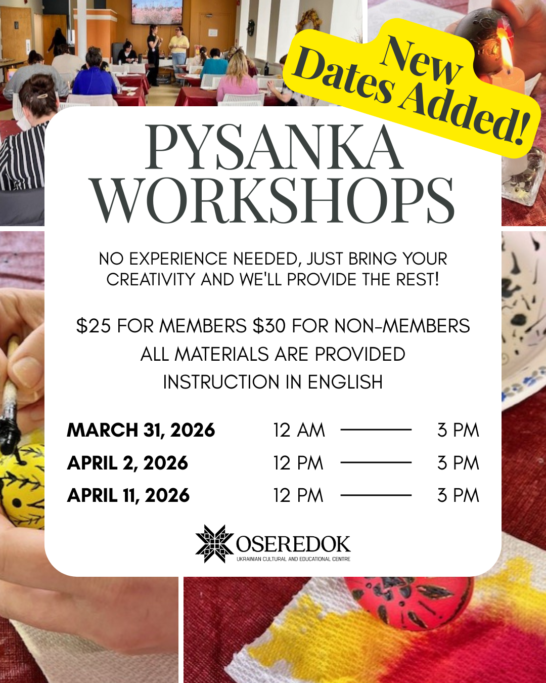 Pysanka Workshop advertisement. It says no experience needed, just bring your creativity and we'll provide the rest! $25 for members $30 for non-members. All materials are provided. Instruction in English. March 31, 2026 12 PM until 3 PM. April 2 12 PM until 3 PM and April 11, 2026 12 PM until 3 PM