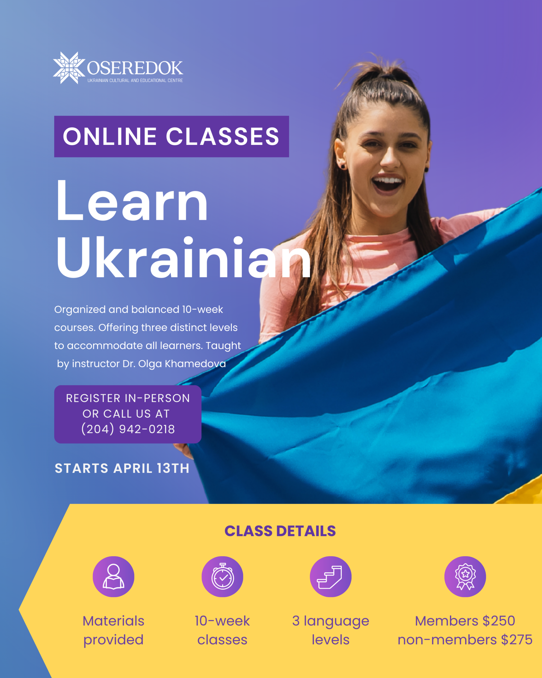 Learn Ukrainian, classes start on April 13. Three levels of language learning, call us at (204) 942-0218 or email us at info@oseredok.ca to register for classes or ask questions.